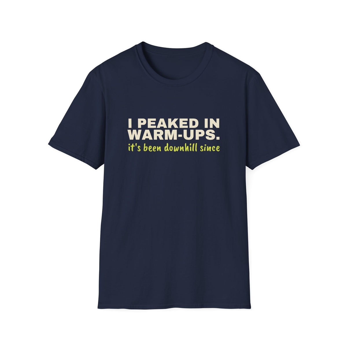 I Peaked in Warm-Ups. It's Been Downhill Since – Funny Pickleball T-Shirt