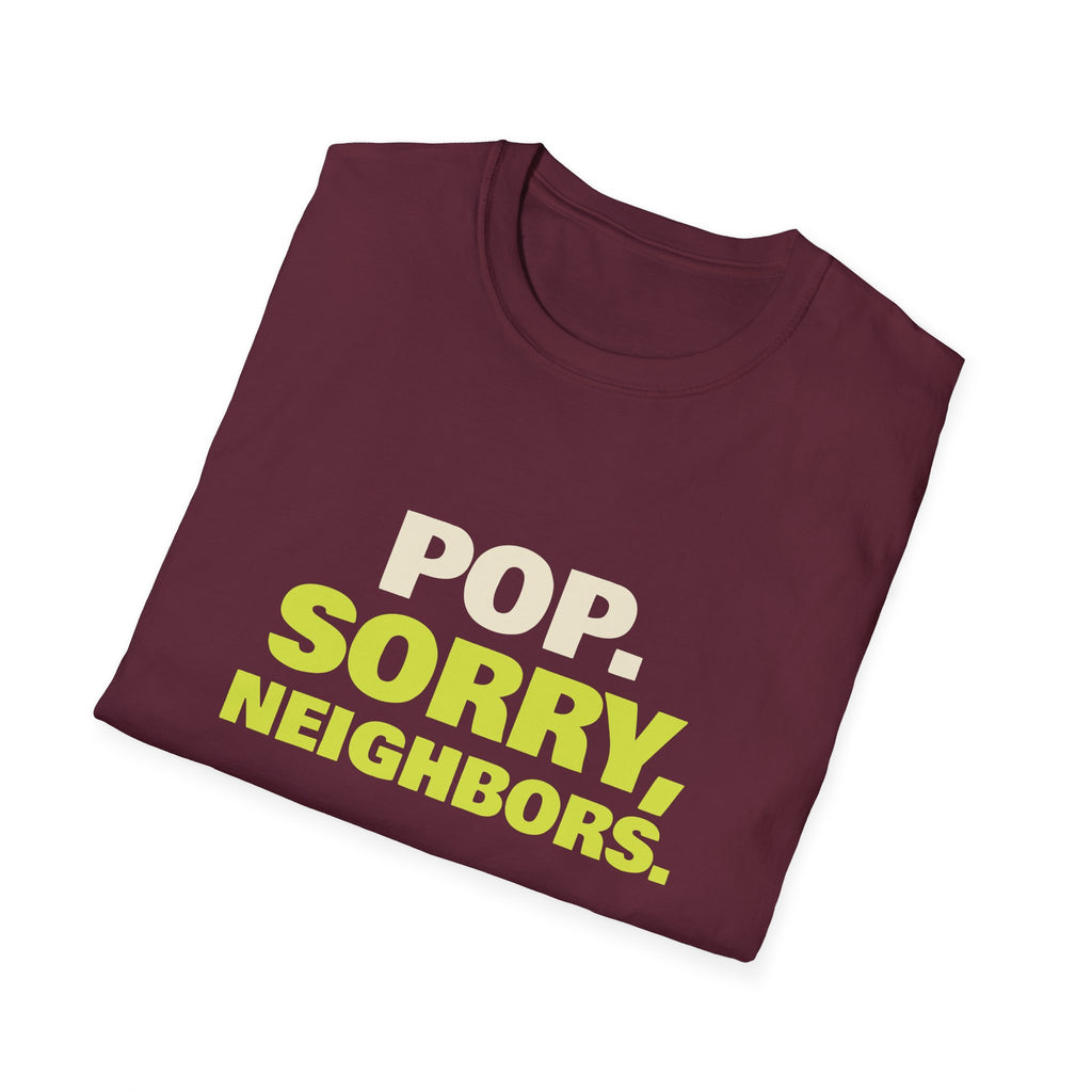 Pop. Sorry, Neighbors – Funny Pickleball T-Shirt