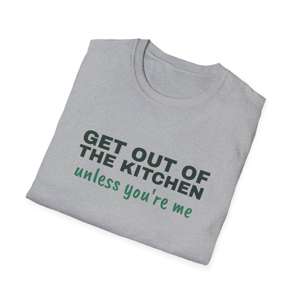 Get Out of the Kitchen Unless You're Me – Funny Kitchen T-Shirt