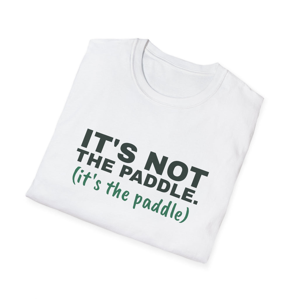 It's Not the Paddle. It's the Paddle – Funny Pickleball Paddle T-Shirt