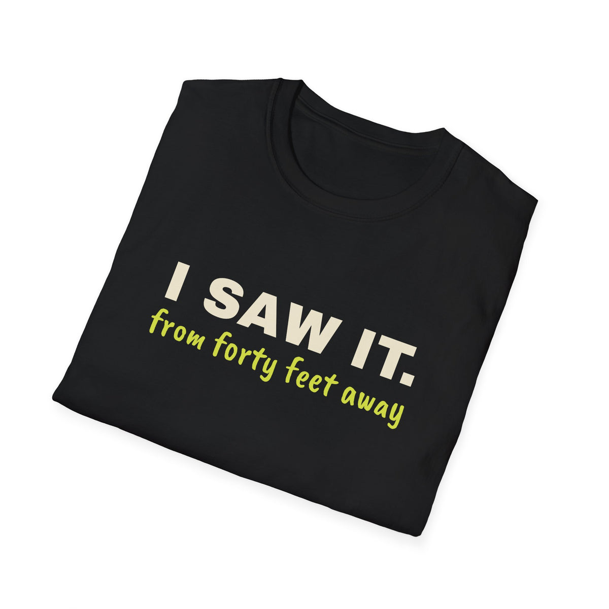 I Saw It. From Forty Feet Away – Funny Line Call T-Shirt