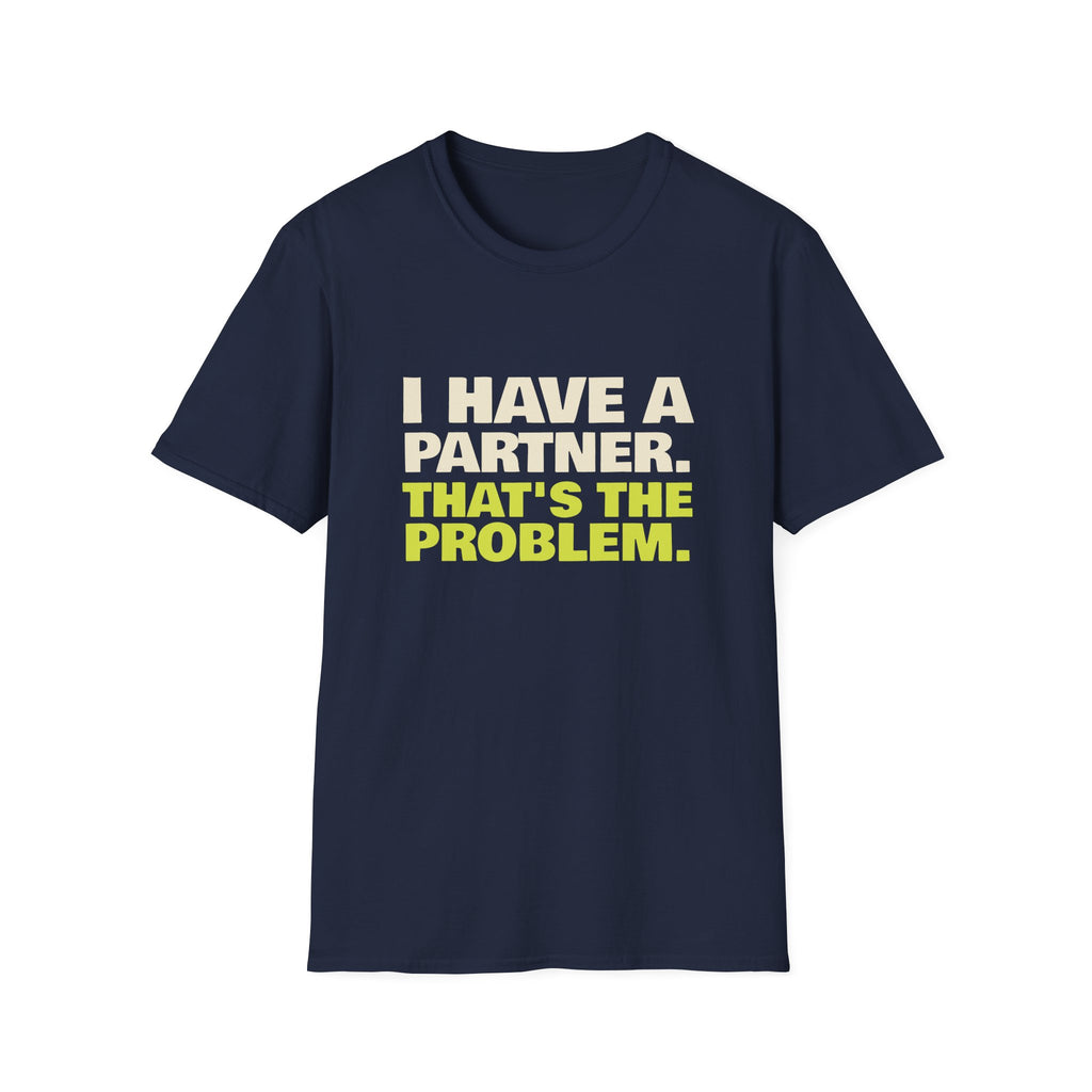 I Have a Partner. That's the Problem – Funny Doubles Partner T-Shirt