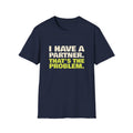 I Have a Partner. That's the Problem – Funny Doubles Partner T-Shirt