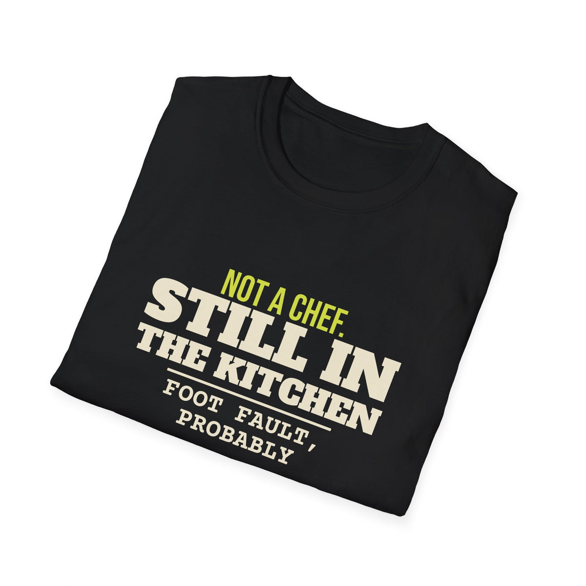 Not a Chef. Still in the Kitchen – Funny Kitchen T-Shirt
